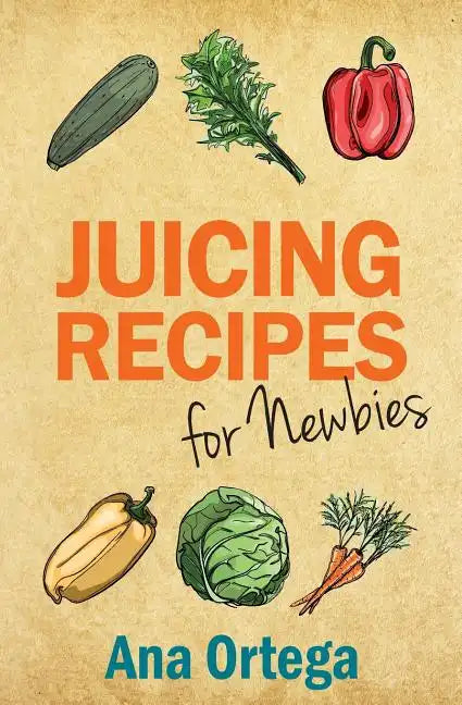 Juicing Recipes for Newbies - Paperback
