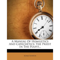 A Manual of Homiletics and Catechetics: The Priest in the Pulpit... - Paperback
