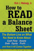How to Read a Balance Sheet: The Bottom Line on What You Need to Know about Cash Flow, Assets, Debt, Equity, Profit...and How It All Comes Together - Paperback