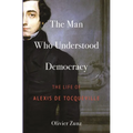 The Man Who Understood Democracy: The Life of Alexis de Tocqueville - Paperback
