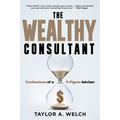 The Wealthy Consultant: Confessions of a 9-Figure Advisor - Paperback