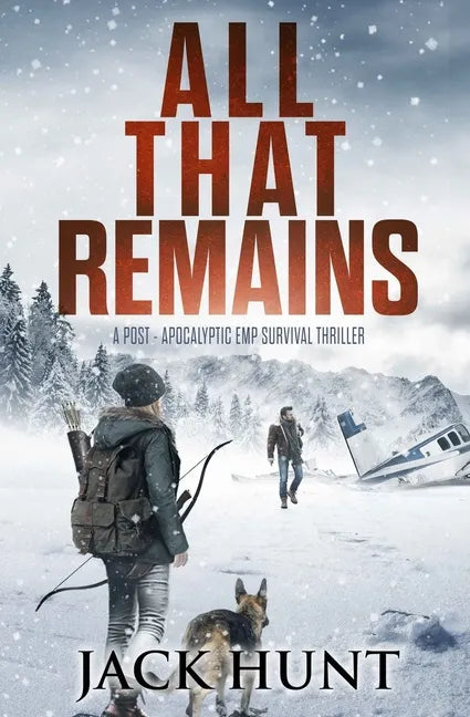 All That Remains: A Post-Apocalyptic EMP Survival Thriller - Paperback