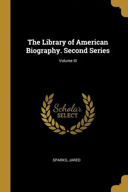 The Library of American Biography. Second Series; Volume III - Paperback