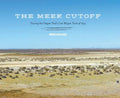 The Meek Cutoff: Tracing the Oregon Trail's Lost Wagon Train of 1845 - Hardcover