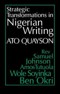 Strategic Transformations in Nigerian Writing: Orality and History in the Work of Rev. Samuel Johnson, Amos Tutuola, Wole Soyinka and Ben Okri - Paperback
