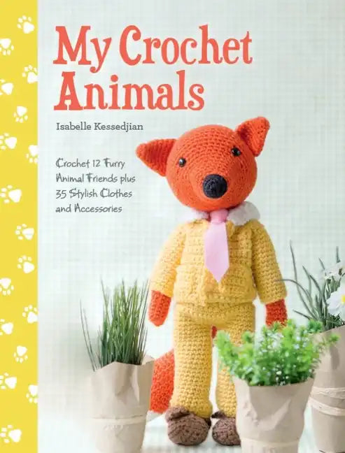 My Crochet Animals: Crochet 12 Furry Animal Friends Plus 35 Stylish Clothes and Accessories - Paperback