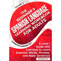 The Beginner's Spanish Language Learning Workbook for Adults (Volume 2): A Level 1 Guide with Exercises to Learn Essential Words, Phrases, and Basic S - Paperback