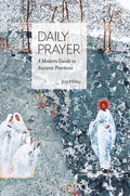 Daily Prayer: A Modern Guide to Ancient Practices - Hardcover