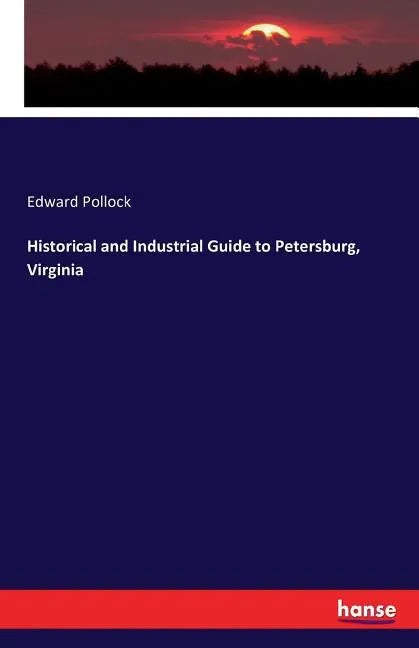 Historical and Industrial Guide to Petersburg, Virginia - Paperback