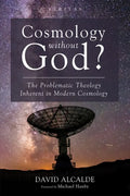 Cosmology Without God?: The Problematic Theology Inherent in Modern Cosmology - Paperback