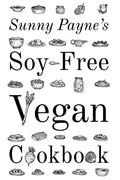 Sunny Payne's Soy-Free Vegan Cookbook - Paperback