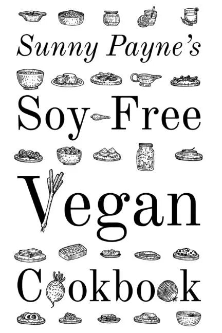 Sunny Payne's Soy-Free Vegan Cookbook - Paperback