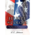 He Kept the Colors: The True Story of the General, the Old Man and the Flag - Hardcover