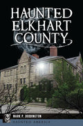 Haunted Elkhart County - Paperback