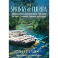The Springs of Florida: A Natural History and Underwater Field Guide for Divers, Snorkelers, Paddlers, and Visitors - Paperback