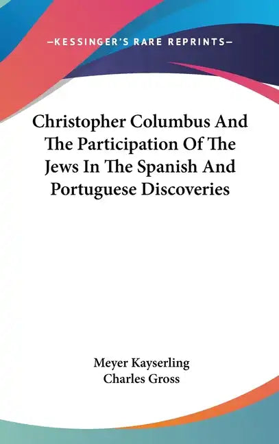Christopher Columbus And The Participation Of The Jews In The Spanish And Portuguese Discoveries - Hardcover