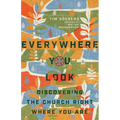 Everywhere You Look: Discovering the Church Right Where You Are - Paperback