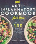 Anti-Inflammatory Cookbook for Two: 100 Simple & Delicious, Anti-Inflammatory Recipes For Two - Paperback