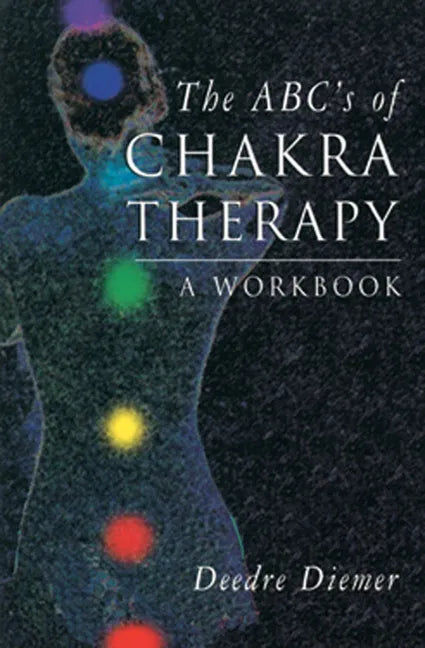 The Abc's of Chakra Therapy: A Workbook - Paperback