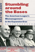 Stumbling Around the Bases: The American League's Mismanagement in the Expansion Eras - Hardcover