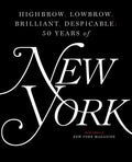 Highbrow, Lowbrow, Brilliant, Despicable: Fifty Years of New York Magazine - Hardcover