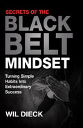 Secrets of the Black Belt Mindset: Turning Simple Habits Into Extraordinary Success - Paperback