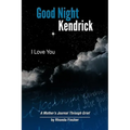 Good Night Kendrick, I Love You: A Mother's Journal Through Grief - Paperback