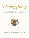 Thanksgiving: The Holiday at the Heart of the American Experience - Hardcover