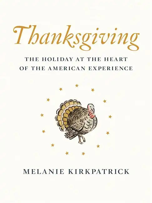Thanksgiving: The Holiday at the Heart of the American Experience - Hardcover