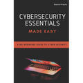 Cybersecurity Essentials Made Easy: A No-Nonsense Guide to Cyber Security For Beginners - Paperback