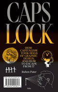 Caps Lock: How Capitalism Took Hold of Graphic Design, and How to Escape from It - Paperback
