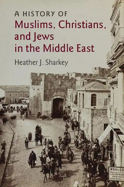A History of Muslims, Christians, and Jews in the Middle East - Paperback