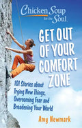 Chicken Soup for the Soul: Get Out of Your Comfort Zone: 101 Stories about Trying New Things, Overcoming Fear and Broadening Your World - Paperback