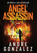 Angel Assassin (Arielle Lucila Series, Book 1) - Hardcover