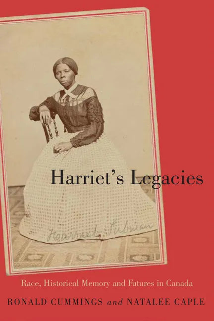 Harriet's Legacies: Race, Historical Memory, and Futures in Canada Volume 259 - Hardcover