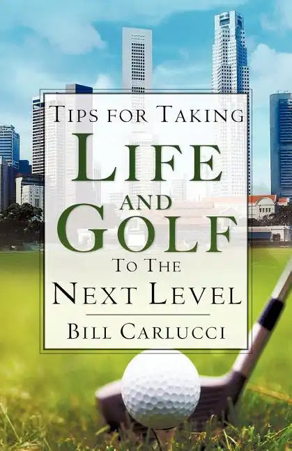 Tips for Taking Life And Golf To The Next Level - Paperback