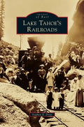 Lake Tahoe's Railroads - Hardcover