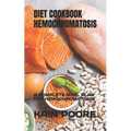 Diet Cookbook Hemochromatosis: A Complete Meal Plan for Hemochromatosis - Paperback