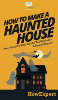 How To Make a Haunted House: Your Step By Step Guide To Making a Haunted House - Hardcover
