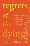 Regrets of the Dying: Stories and Wisdom That Remind Us How to Live - Hardcover