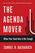 The Agenda Mover: When Your Good Idea Is Not Enough - Hardcover
