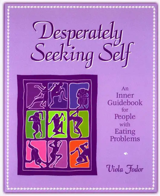 Desperately Seeking Self: An Inner Guidebook for People with Eating Problems - Paperback