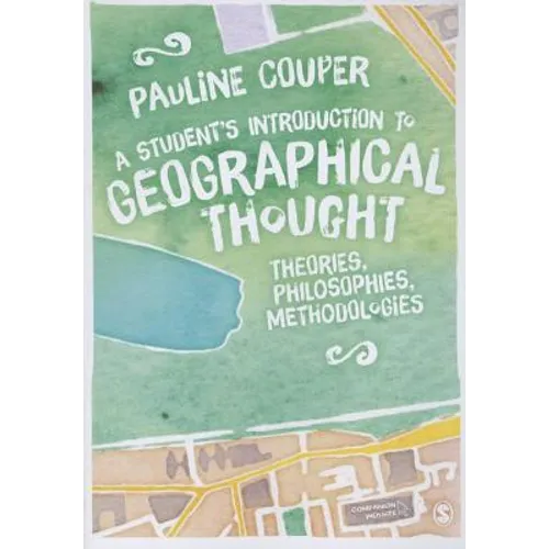 A Student's Introduction to Geographical Thought: Theories, Philosophies, Methodologies - Paperback