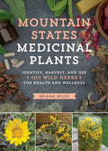Mountain States Medicinal Plants: Identify, Harvest, and Use 100 Wild Herbs for Health and Wellness - Paperback