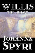Willis the Pilot by Johanna Spyri, Fiction, Historical - Paperback