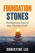 Foundation Stones: The Beginning Steps of Your Christian Faith - Paperback