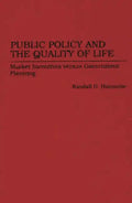 Public Policy and the Quality of Life: Market Incentives Versus Government Planning - Hardcover