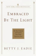 Embraced by the Light: The Most Profound and Complete Near-Death Experience Ever - Paperback