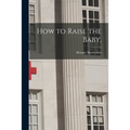 How to Raise the Baby, - Paperback