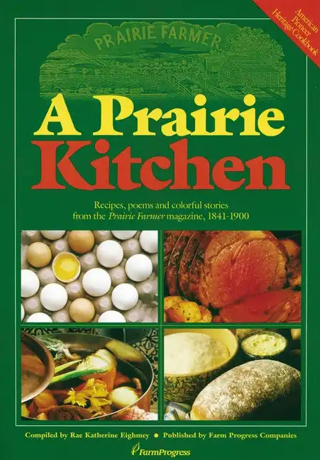 A Prairie Kitchen: Recipes, Poems and Colorful Stories from the Prairie Farmer Magazine, 1841-1900 - Paperback